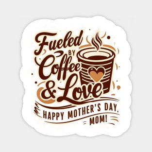 Fueled by Coffee and love Happy mother's day Mom Mother's day | Mom lover gifts Sticker